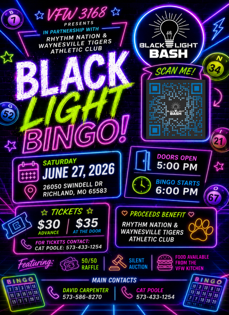 The Waynesville Tiger Athletics Booster Club and Waynesville High School Rhythm Nation dance team in partnership with VFW 3168 will host Blacklight Bingo on Saturday, June 27, 2026, at 26050 Swindell Dr., Richland. Doors open at 5 p.m. and bingo begins at 6 p.m. Proceeds benefit Rhythm Nation and the booster club. Tickets are $30 in advance or $35 at the door. For tickets, call 573-433-1254.