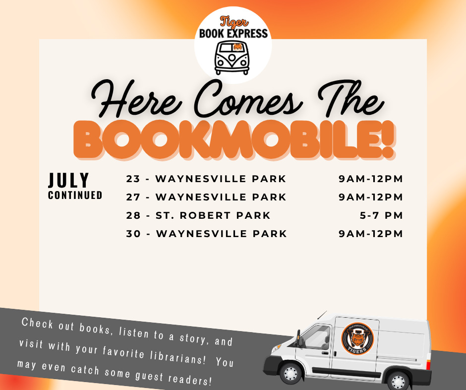 July Bookmobile dates July 6, 9, 13, 16 and 20: 9 a.m. to noon Waynesville City Park July 2, 14 and 21: 5 to 7 p.m. St. Robert City Park