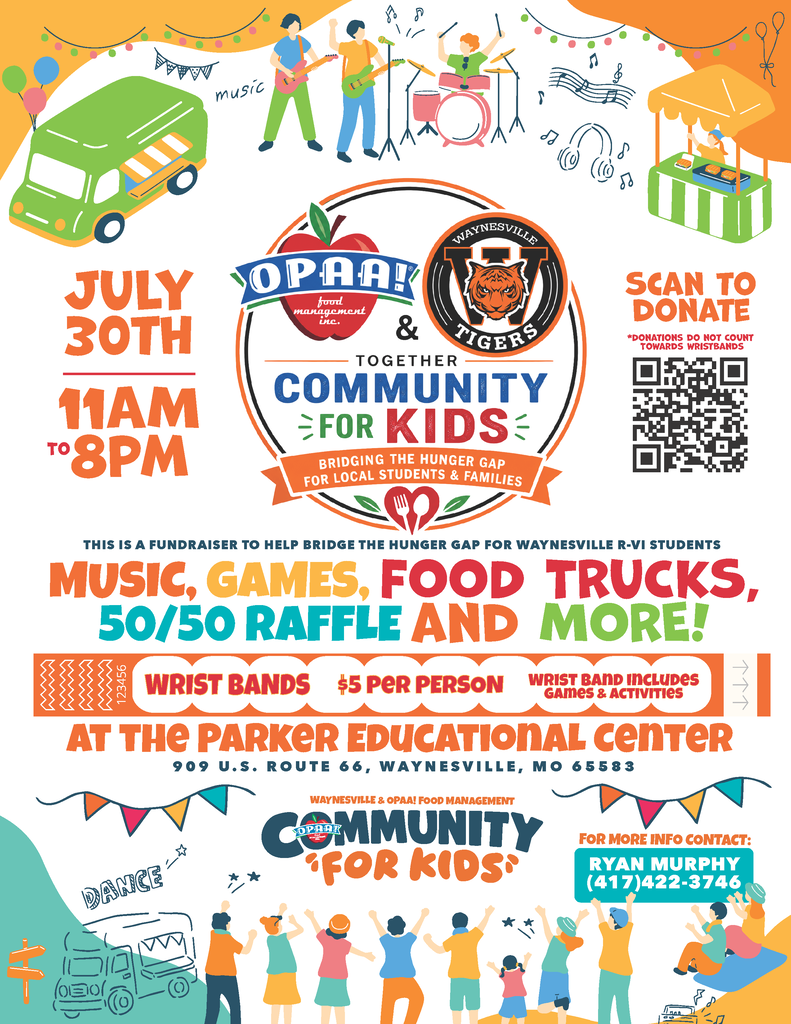 OPAA! Food Management Inc. is hosting a Community for Kids event from 11 a.m. to 8 p.m. on Thursday, July 30, 2026, in the parking lot next to Parker Educational Center and Waynesville Middle School’s Slaughter Field in Waynesville. The event will feature bounce houses, inflatables, games, activity challenges, food trucks, music and more. Admission is $5 per person (ages 3 and up) and includes an event wristband. All proceeds from this fundraiser will go to help bridge the hunger gap for Waynesville R-VI students. The schedule is as follows: · 11 a.m. Event opens with vendors, food trucks, inflatables, games, etc. · 11 a.m. to 1 p.m. Radio station 107.9 The Coyote will broadcast live · 11:15 Welcome and opening remarks · 11:30 a.m. Cornhole tournament registration · 11:45 a.m. Cornhole tournament begins · 1:30 to 6:30 p.m. Merry Mary’s face painting · 2 p.m. Jump rope contest · 3 p.m. Hula hoop contest · 4 to 7 p.m. Ron Voss Band · 4:30 Pickle eating contest · 5:15 Corn eating contest · 6:15 Contest winners and community recognition · 8 p.m. Event concludes The $5 wristband provides unlimited access to all games, contests, inflatables, bounce houses, music and activities throughout the event. Food, beverages and other purchases from vendors are not included and should be purchased directly from the individual vendors. Parker Educational Center is located at 909 U.S. Route 66 in Waynesville. For more information, please call Ryan Murphy at 417-422-3746.
