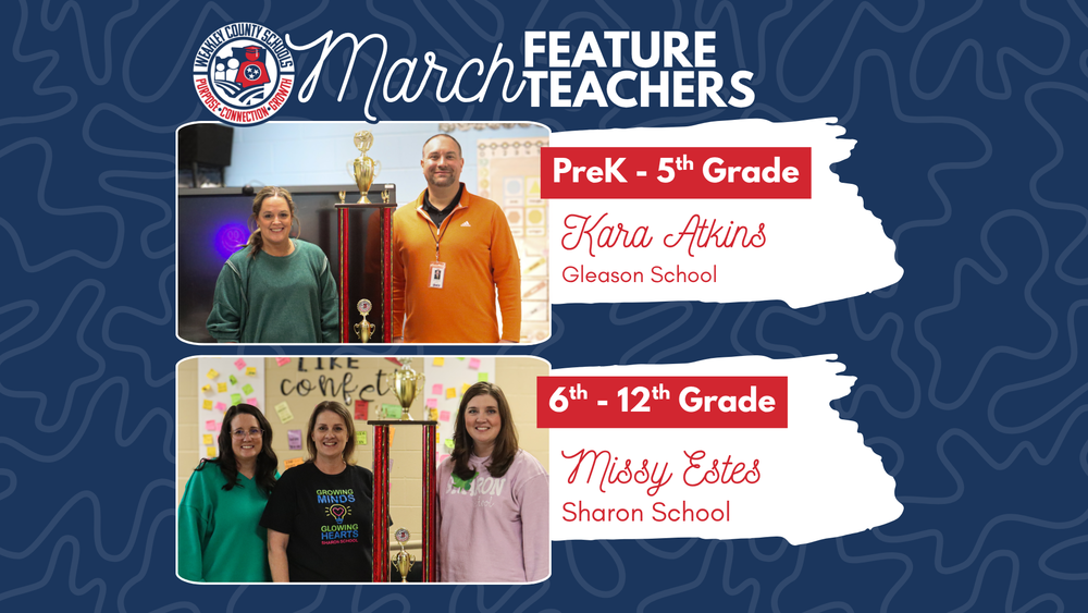 Graphic announcing Weakley County Schools March Feature Teachers. Kara Atkins of Gleason School is recognized for PreK–5th Grade, and Missy Estes of Sharon School is recognized for 6th–12th Grade, with photos of each teacher standing beside a trophy.