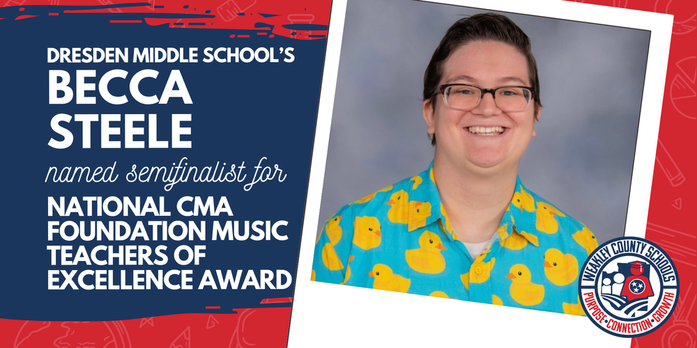 Graphic featuring a portrait of Dresden Middle School teacher Becca Steele smiling, wearing glasses and a teal shirt with yellow duck patterns. The image includes the Weakley County Schools logo and text reading, “Dresden Middle School’s Becca Steele Named Semifinalist for National CMA Foundation Music Teachers of Excellence Award.”