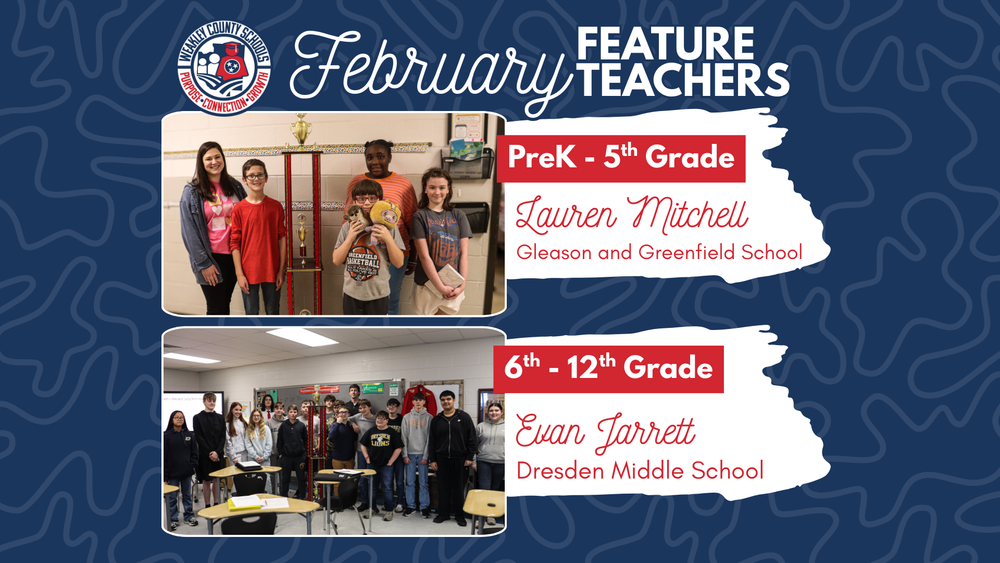 Graphic titled “February Feature Teachers” from Weakley County Schools. The top photo shows Lauren Mitchell, PreK–5 Feature Teacher, standing with elementary students beside a large traveling trophy. Text reads: “PreK–5th Grade: Lauren Mitchell, Gleason and Greenfield School.” The bottom photo shows Evan Jarrett, 6th–12th Feature Teacher, standing in a classroom with middle school students beside the same trophy. Text reads: “6th–12th Grade: Evan Jarrett, Dresden Middle School.” The graphic uses navy, red, and white school colors with the Weakley County Schools logo in the corner.