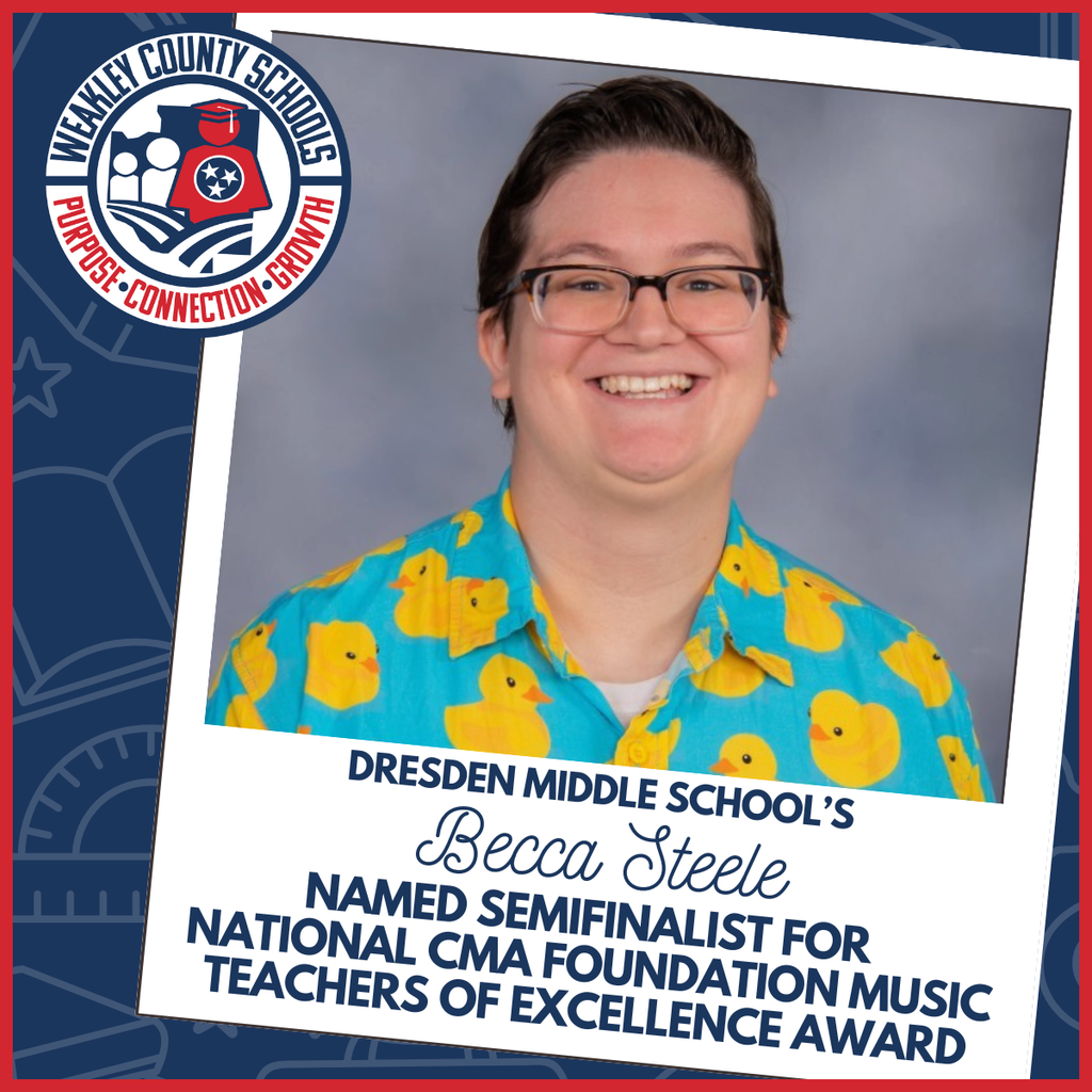 Graphic featuring a portrait of Dresden Middle School teacher Becca Steele smiling, wearing glasses and a teal shirt with yellow duck patterns. The image includes the Weakley County Schools logo and text reading, “Dresden Middle School’s Becca Steele Named Semifinalist for National CMA Foundation Music Teachers of Excellence Award.”