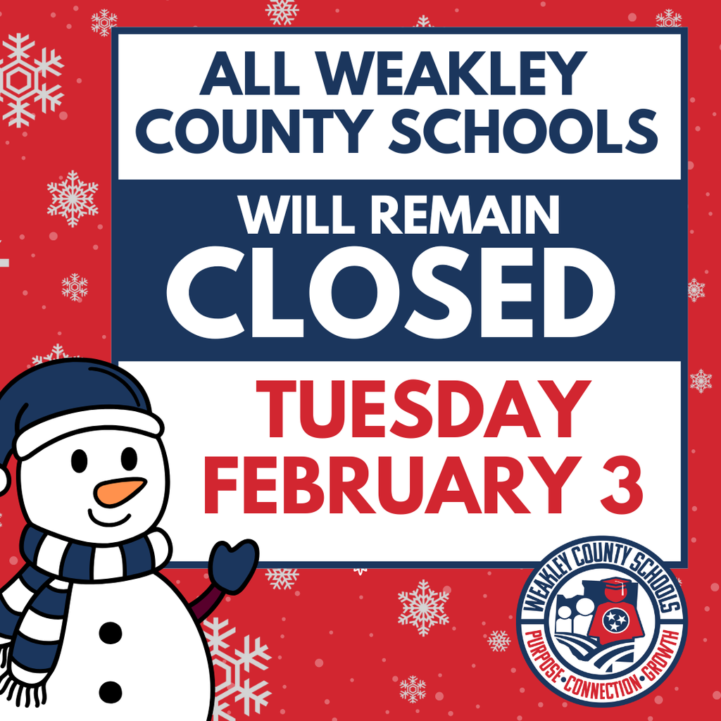 Graphic announcement with red, white, and blue winter-themed design and snowflakes. Text reads, “All Weakley County Schools Will Remain Closed Tuesday, February 3.” A smiling cartoon snowman wearing a hat and scarf appears on the left. The Weakley County Schools logo with the words “Purpose. Connection. Growth.” appears in the bottom right corner.