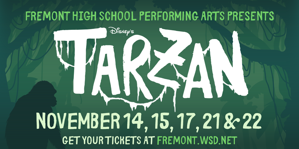 Fremont High School performing arts presents Disney's Tarzon. November 14, 15, 17, 21 & 22. Get your tickets at fremont.wsd.net