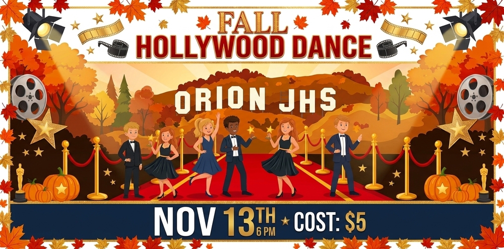 Roll out the red carpet, Orion!  Join us for the Fall Hollywood Dance.  November 13th at 6 pm.  Cost is $5