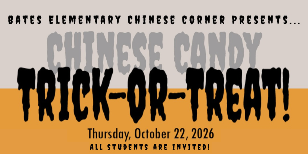 An image of a flyer on a grey and orange background. At the top, a line of text reads 'BATES ELEMENTARY CHINESE CORNER PRESENTS...'. Below this, the text 'CHINESE CANDY' appears in large, spooky-style grey letters with a transparent effect, making it look ghost-like. Underneath 'CHINESE CANDY', the text 'TRICK-OR-TREAT!' is written in large, bold, black, spooky letters. At the bottom, another line of text reads 'Thursday, October 22, 2026', and below that, the final line says 'ALL STUDENTS ARE INVITED!'.