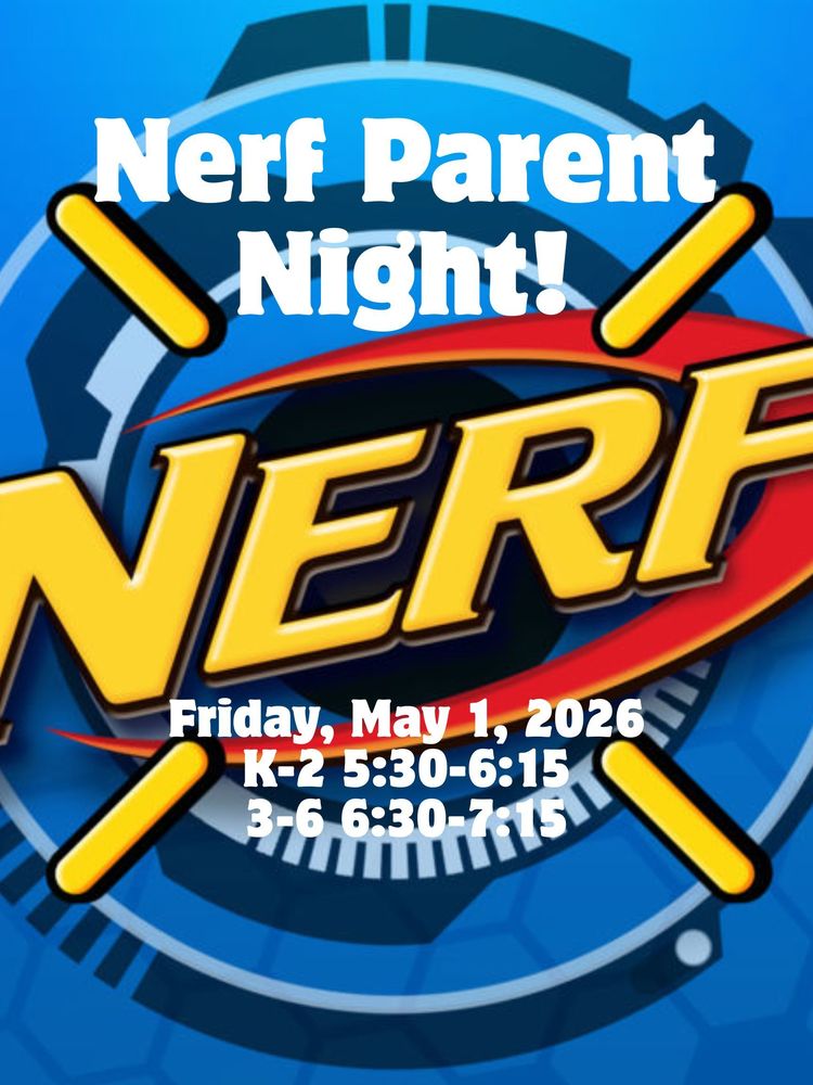 Nerf Parent Night! Friday, May 1, 2026. K-2 5:30-6:15, 3-6 6:30-7:15. Nerf art for artistic quality.
