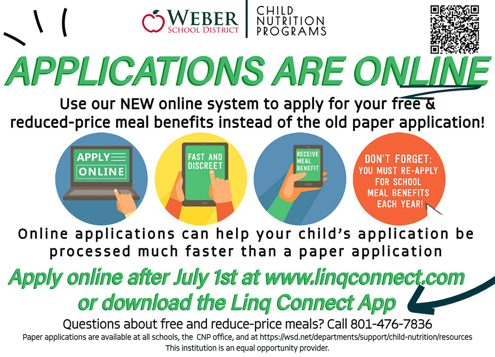 Information on how to apply for free and reduced lunch go to 📣 Reminder! Applications for Free & Reduced-Price Meals are now ONLINE! 🖥️📱 It's fast, secure, and gets processed quicker than paper forms. ✅ Apply starting July 1st at www.linqconnect.com 📲 Or download the Linq Connect App today! 💡 You MUST reapply each school year! 📌 Important: If you plan to apply for a fee waiver, don’t forget to check the box to share your information with Weber School District when submitting your application! Questions? Call 801-476-7836.