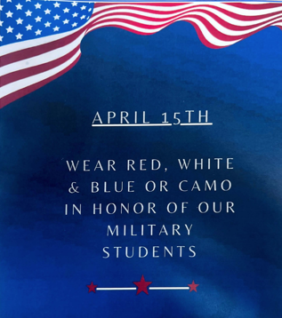 April 15th Wear red, white, or camo in honor of our military students