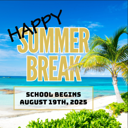 Happy Summer Break. School Begins August 19th, 2025