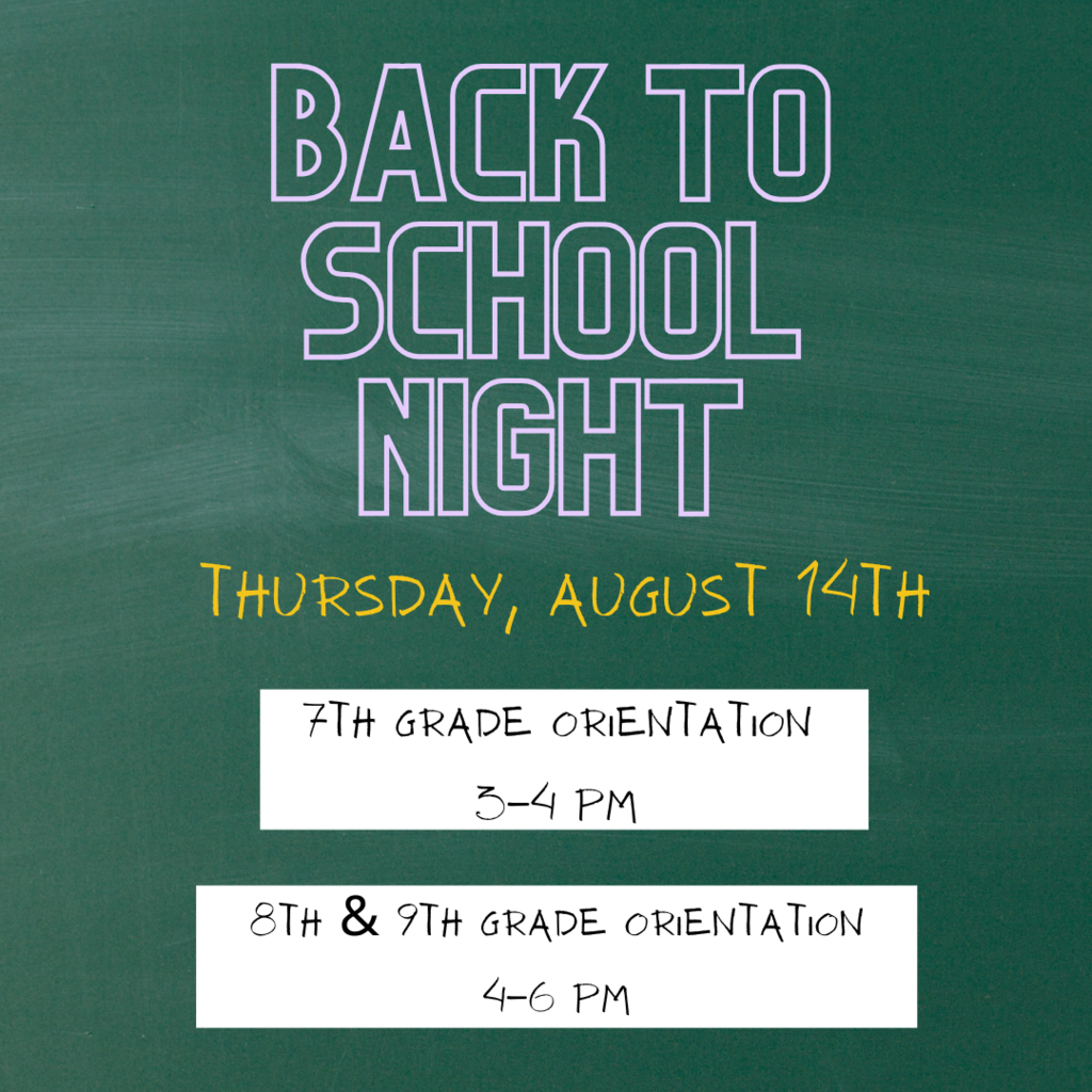 Graphic of Back to school night. Thursday, August 14th. 7th grade Orientation 3-4 pm. 8th & 9th grade Orientation 4-6 pm