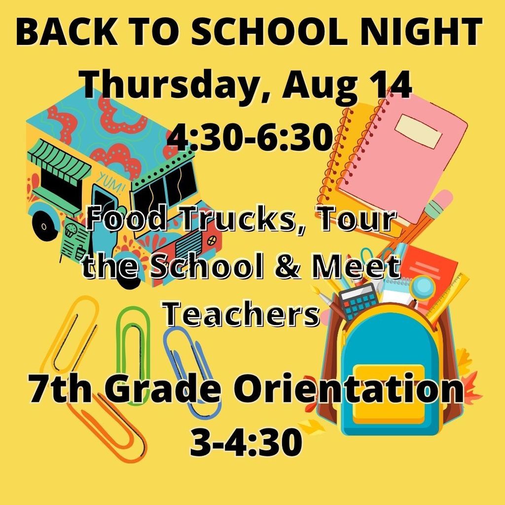 Back to School night Aug 14th 430-630 7th grade orientation 3-430 Food trucks tour and meet your teachers