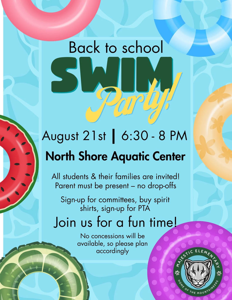 Swim Party flyer: August 21st - 6:30-8:00 p.m. at Northshore Aquatic Center, All students & their families are invited! Parent must be present - no drop-offs. Sign up for committees, buy spirit s hirts, sign-up for PTA. Join us for a fun time! No concessions will be available, so please plan accordingly.