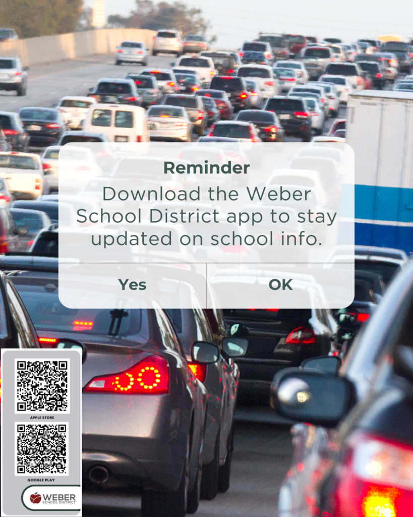 "Reminder graphic with a background of heavy traffic. Text reads: 'Reminder: Download the Weber School District app to stay updated on school info.' Below are buttons labeled 'Yes' and 'OK.' On the bottom left, there are QR codes for downloading the app from the Apple Store and Google Play, along with the Weber School District logo."