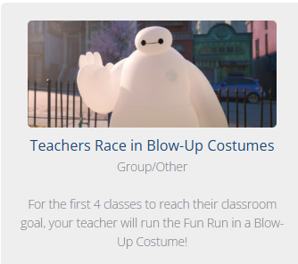 First 4 classes to reach their goal, teacher will run the Fun Run in a Blow up Costume!