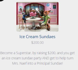If you raise $200, you get an ice cream sundae party AND get to help turn the Principal into a Sundae