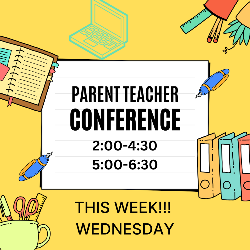 parent teacher conference 2:00-4:30 5:00-6:30 This week  wednesday 