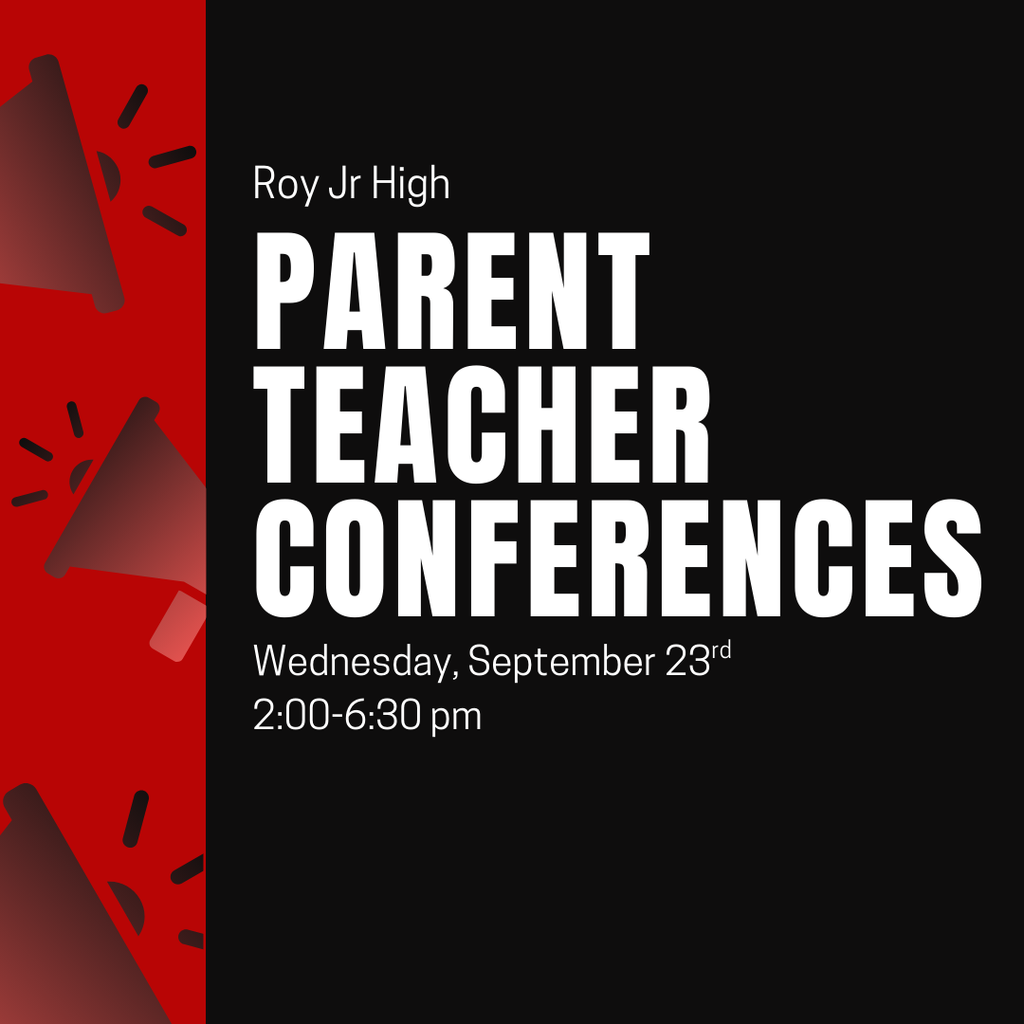 Roy Jr High PArent Teacher Conferences Wendesday, September 23rd -6:30 pm