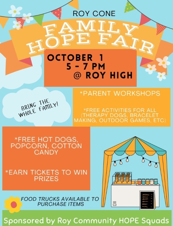 Roy Cone family hope fair. Roy Hight at 5-7 pm, parent workshops, fre hot dogs and treats, food trucks available.  Sponsered by Roy Community Hope Squads