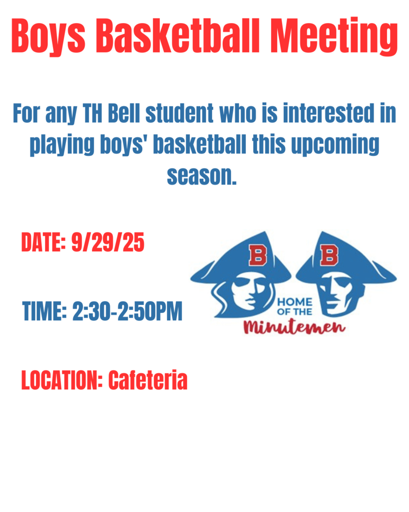 “Flyer announcing Boys Basketball Meeting at TH Bell. Text reads: ‘For any TH Bell student who is interested in playing boys’ basketball this upcoming season. Date: 9/29/25. Time: 2:30–2:50 PM. Location: Cafeteria.’ Includes TH Bell Minutemen logo with two blue patriot heads wearing hats with a red B.”