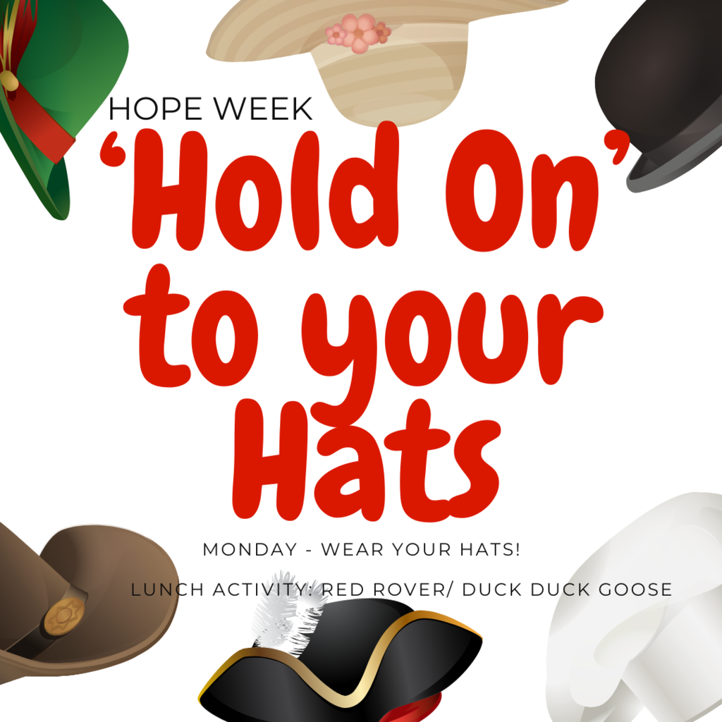 HOPE week, Hold on to your hats! Monday wear your hats! Lunch activity red rover/duck duck goose