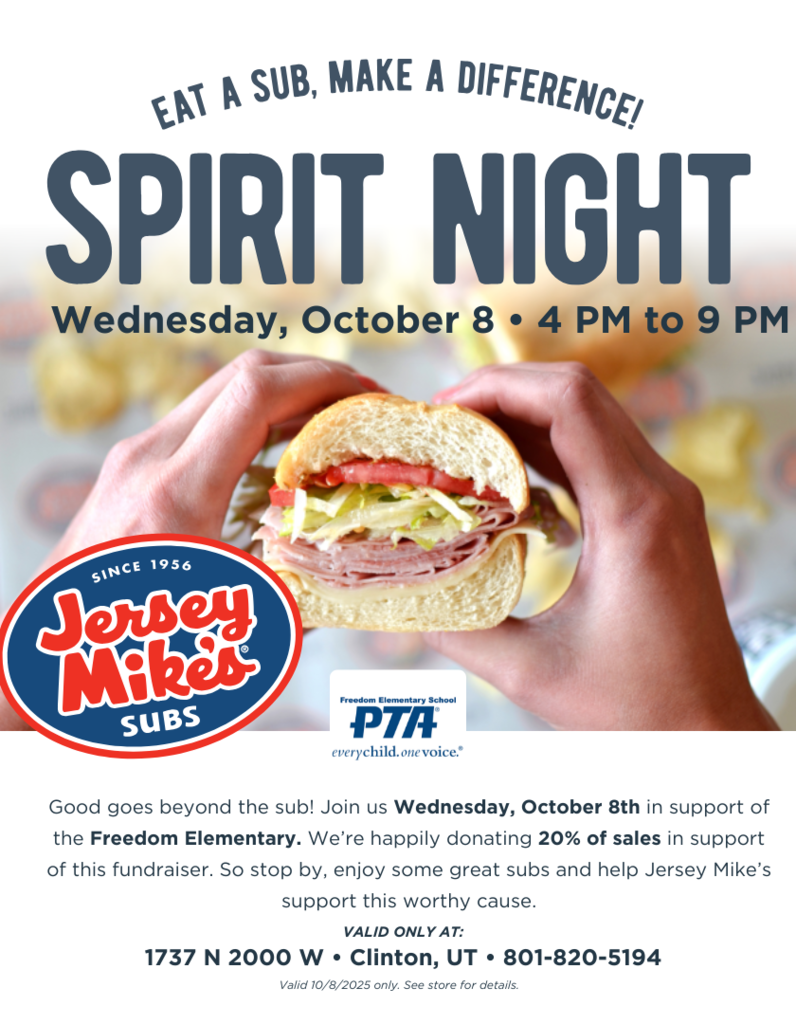  Here is a description of the event based on the flyer:  Freedom Elementary Spirit Night at Jersey Mike's Support Freedom Elementary School by eating delicious subs at Jersey Mike's!  Jersey Mike's will be generously donating 20% of all sales during this time back to the school.  It's a great way to "Eat a sub, make a difference!"  Event Details Date: Wednesday, October 8th  Time: 4:00 PM to 9:00 PM  Location: Jersey Mike's Subs  Address: 1737 N 2000 W, Clinton, UT  Phone: 801-820-5194  Fundraiser: 20% of sales donated to Freedom Elementary.