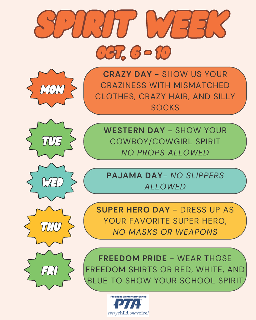  Based on the image provided, here is the alt text:  A flyer for "Spirit Week" at Freedom Elementary School, organized by the PTA, from Monday, October 6 to Friday, October 10.  The daily themes are:  Mon (Oct. 6): Crazy Day - Show your craziness with mismatched clothes, crazy hair, and silly socks.  Tue (Oct. 7): Western Day - Show your cowboy/cowgirl spirit. (Note: No props allowed).  Wed (Oct. 8): Pajama Day - (Note: No slippers allowed).  Thu (9): Super Hero Day - Dress up as your favorite super hero. (Note: No masks or weapons).  Fri (10): Freedom Pride - Wear those Freedom shirts or red, white, and blue to show your school spirit.