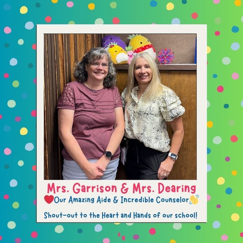 Mrs Garrison & Mrs Dearing our amazing aide & incredible counselor. shoutout to the heart and hands of our school