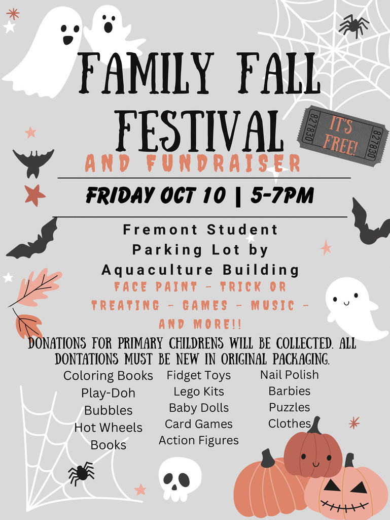 Family Fall Festival and Fundraiser  Friday Oct 10 5-7 pm  Fremont Parking Lot  Face Paint, Trick or Treating, Games, Music, and More.   Donations for Primary Childrens will be collected