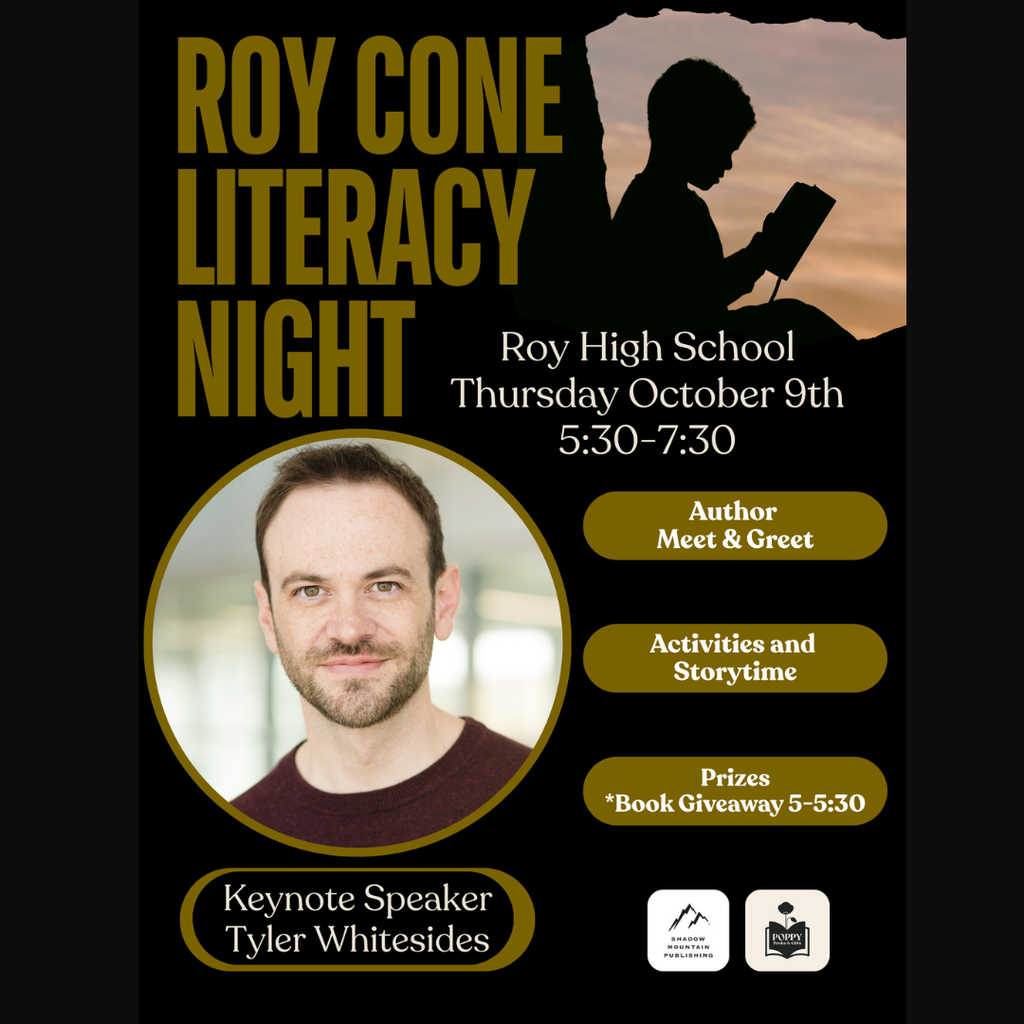 Roy Cone Literacy Night Roy High School October 9th 5:30-730 Author Meet and Greet. Activities and Storytime. Prizes, book give away 5-5:30. Keynote speaker Tyler Whitesides