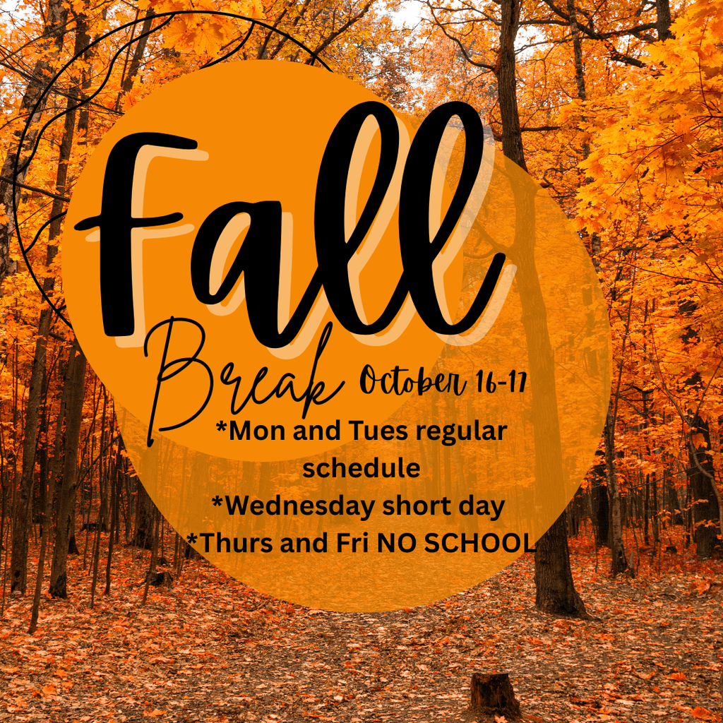 fall break october 16-17 mon and tues regular schedule wednesday short day thurs and fri no school 