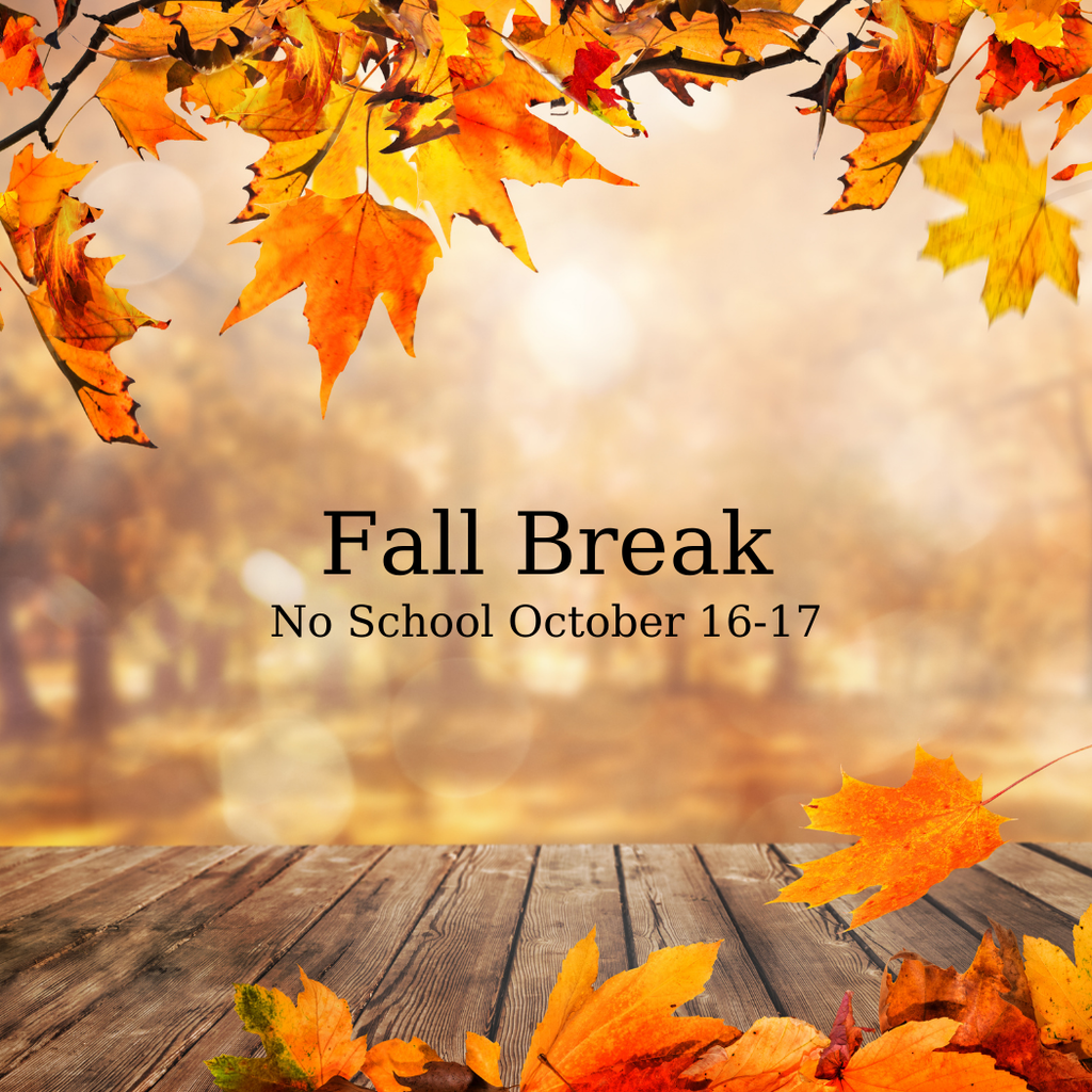  A scenic autumn photo with a blurred background of a tree-lined path. The top and bottom of the image are framed with vibrant orange, yellow, and red fall leaves. A rustic wooden table or porch is at the bottom of the photo. The center text in a black serif font reads: "Fall Break" followed by "No School October 16-17."