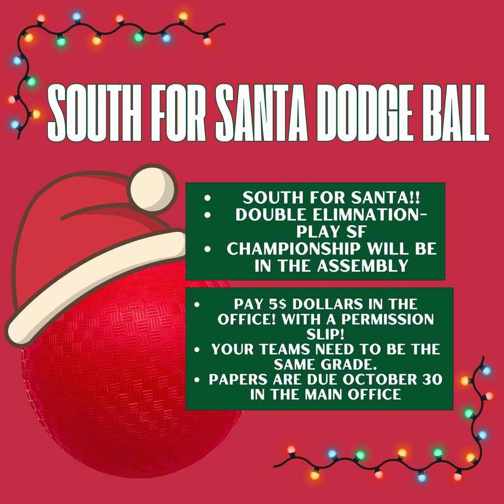 Promotional flyer for the "South For Santa Dodge Ball" tournament. The background is red with Christmas lights and a large Santa hat over a red dodgeball. Text highlights key details: Double elimination tournament. Teams must be the same grade. Entry is $5 with a permission slip from the office. Papers and fees are due October 30 in the Main Office. The championship will be in the assembly.