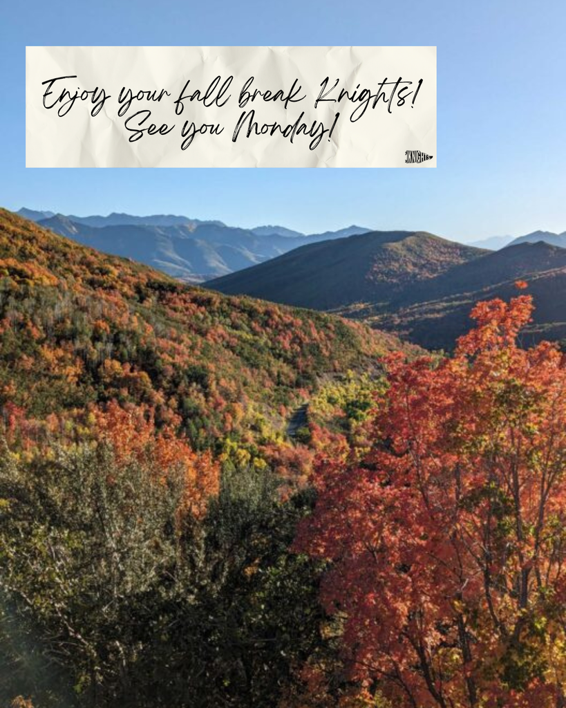 fall leafs - enjoy your fall break knights, see you monday