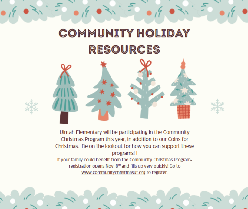 Announcement: Community Holiday Resources. Uintah Elementary will be participating in the Community Christmas Program this year, in addition to our Coins for Christmas. Be on the lookout for how you can support these programs! If your family could benefit from the Community Christmas Program, registration opens Nov. $8^{\text{th}}$ and fills up very quickly! Go to www.communitychristmasut.org to register. The image is bordered by pine tree illustrations.