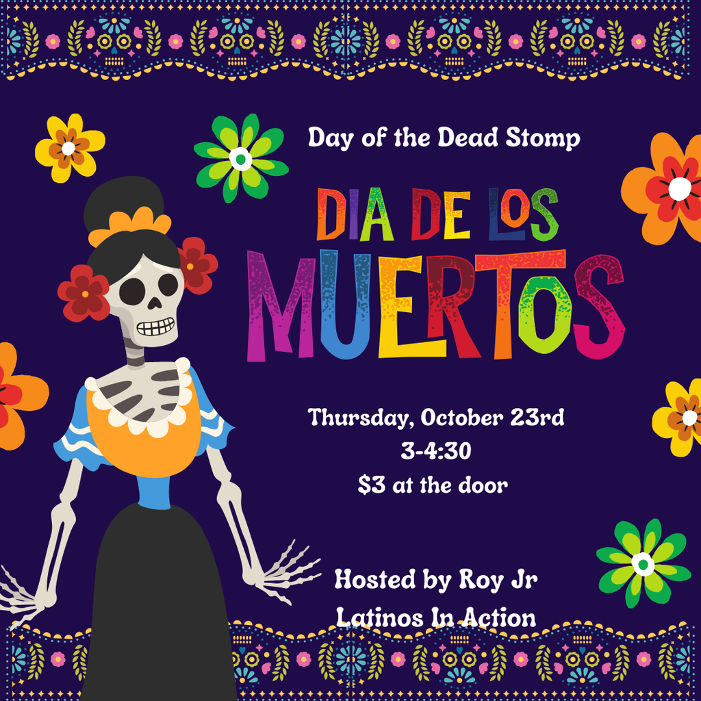Graphic for Day of the Dead Stomp. Dia De Los Muertos. Thursday, October 23rd 3-4:30 pm. $3 at the door. Free for PTSA members. Hosted by Roy Jr Latinos in Action