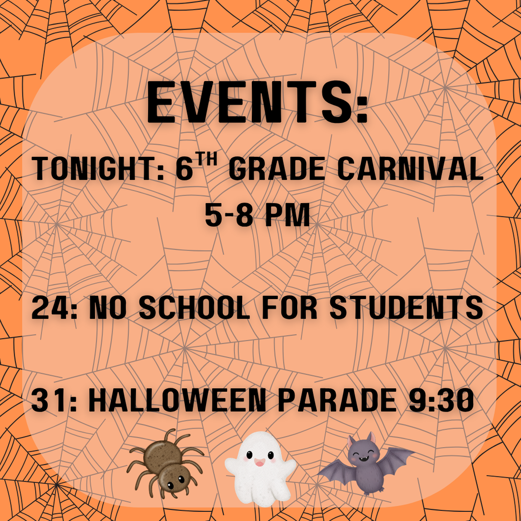 An orange poster with black spiderwebs, advertising events. The text reads: "EVENTS: TONIGHT: 6TH GRADE CARNIVAL 5-8 PM. 24: NO SCHOOL FOR STUDENTS. 31: HALLOWEEN PARADE 9:30". At the bottom, there are small cartoon illustrations of a brown spider, a white ghost, and a grey bat.