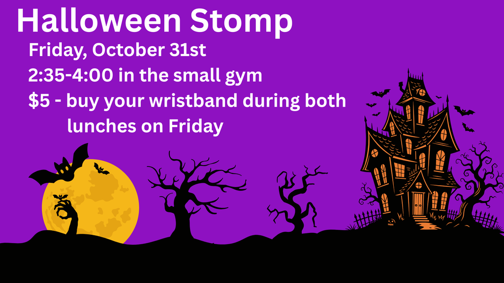 A bright purple poster with a Halloween theme. On the left, a large yellow full moon glows behind spooky black trees and bats. On the right, there’s a crooked haunted house with orange windows and more bats flying above. The text reads: “Halloween Stomp. Friday, October 31st. 2:35–4:00 in the small gym. $5 – buy your wristband during both lunches on Friday.