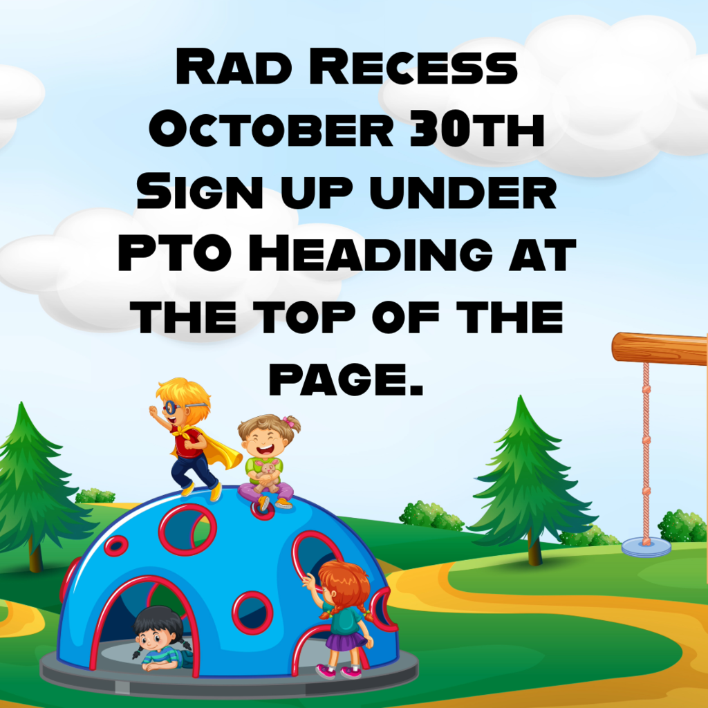Rad recess october 30th, sign up under the PTO heading at the top of the page.