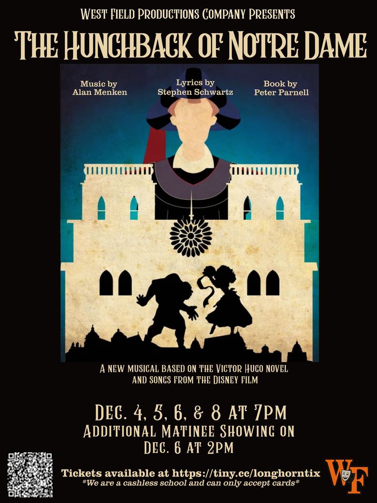 West Field Productions Company Presents The Hunchback Of Notre Dame Come out and see this Production on Dec. 4,5,6, & 8 at 7PM. There also will be a Matinee Showing on Dec. 6 at 2PM You can purchase tickets at https://tiny.cc/longhorntix *We are a cashless school and can only accept cards*