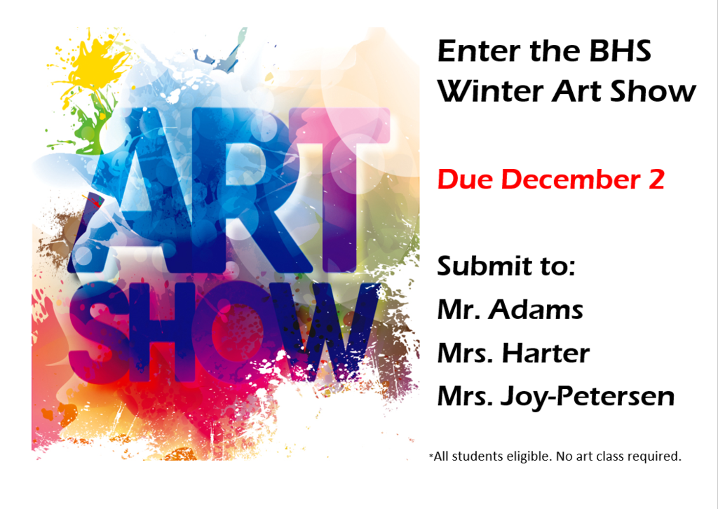 Enter the BHS Winter Art Show Due December 2nd, all students eligible!