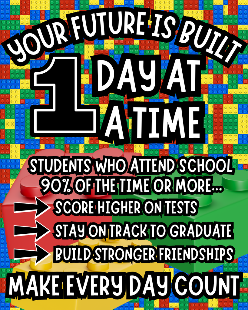 your future is built 1 day at a time students who attend school 90% of the time or more score higher on tests stay on track to graduate build stronger friendships make every day count 