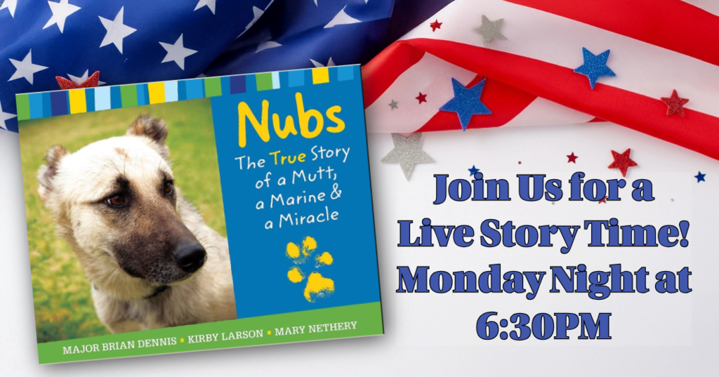An open book titled "Nubs: The True Story of a Mutt, a Marine & a Miracle" rests on a white surface, partially covering a draped American flag background. The book cover features a photo of a German Shepherd-mix dog. Overlay text to the right reads: "Join Us for a Live Story Time! Monday Night at 6:30PM"