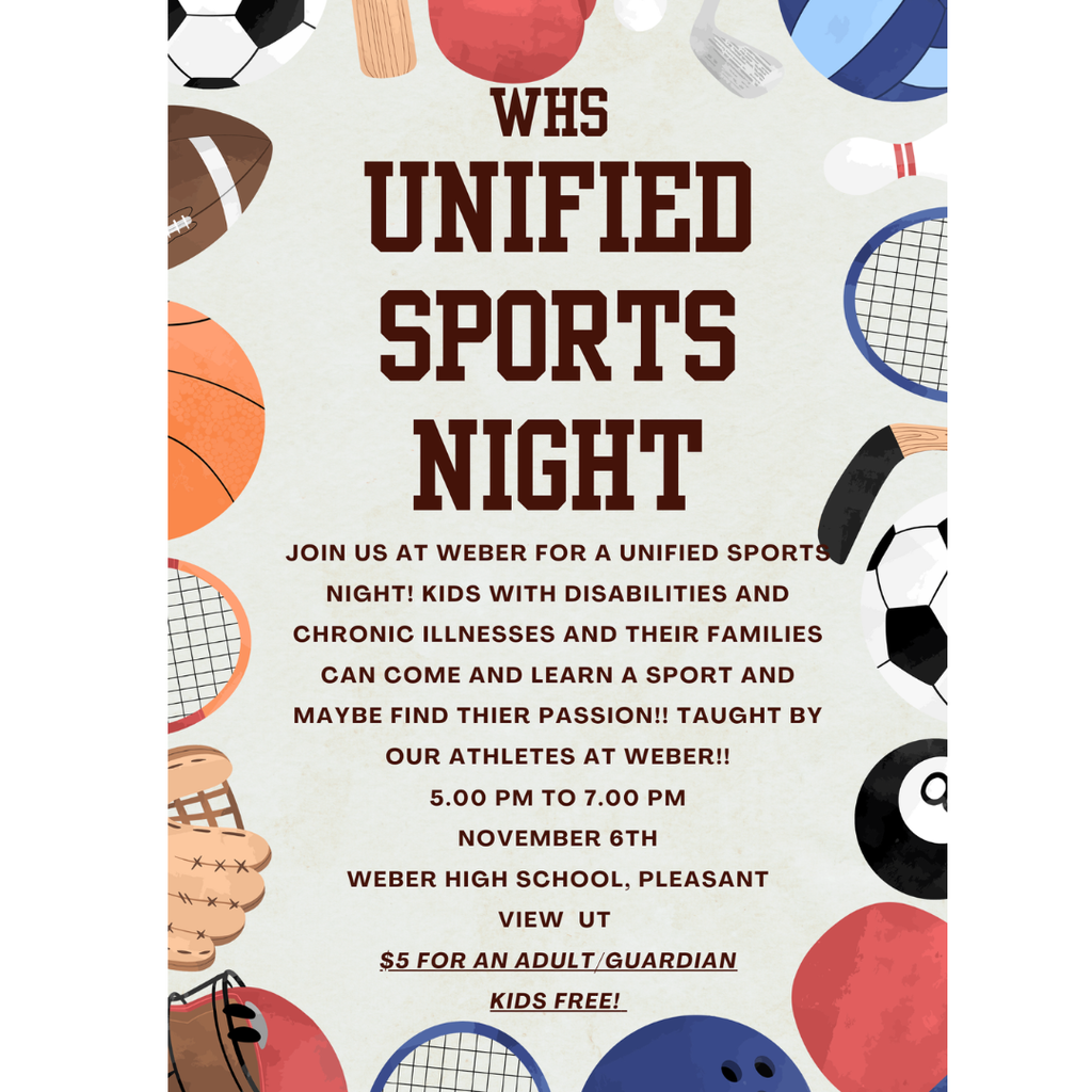 Infographic WHS Unified Sports Night Join us at Weber for a Unifeid Sports night!  Kids with disabilities and Chronic illnesses and their families can come and learn a sport and maybe find their passion!!! Taught by our athletes at Weber!! 5-7 pm November 6th Weber High school, Pleasant View Utah $5 for an adult/guardian kids free!