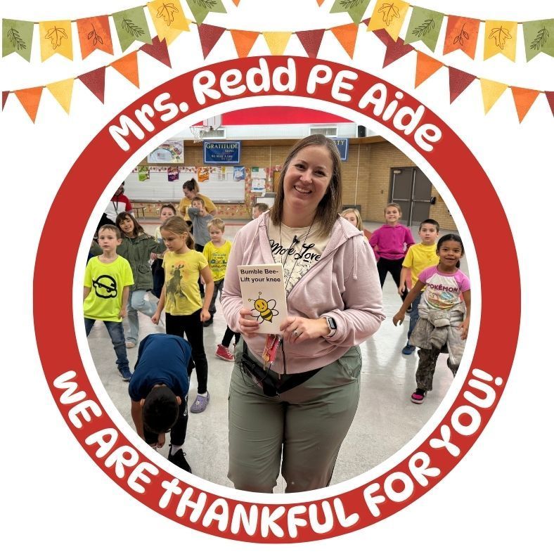 Mrs. Redd PE Aide We are thankful for you! Mrs. Redd teaching PE class