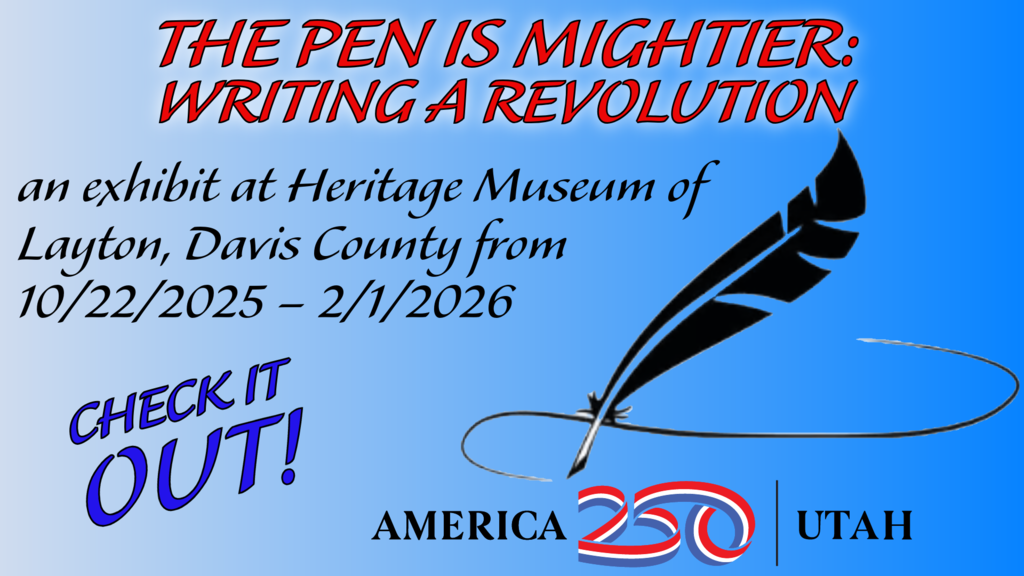 An image on a gradient blue background advertising a museum exhibit. The text in the image reads: "THE PEN IS MIGHTIER: WRITING A REVOLUTION" (in large, red, bold, stylized font), followed by "an exhibit at Heritage Museum of Layton, Davis County from 10/22/2025 - 2/1/2026" (in smaller, black, italicized font). In the lower left corner, there is a call to action: "CHECK IT OUT!" (in blue and purple bold, stylized font). On the right side of the image is a large, black silhouette of a writing quill pen, with a line circling beneath it. Beneath the quill, the "AMERICA 250" logo (the number 250 in red and blue, stylized as a flowing ribbon) is shown next to the word "UTAH".