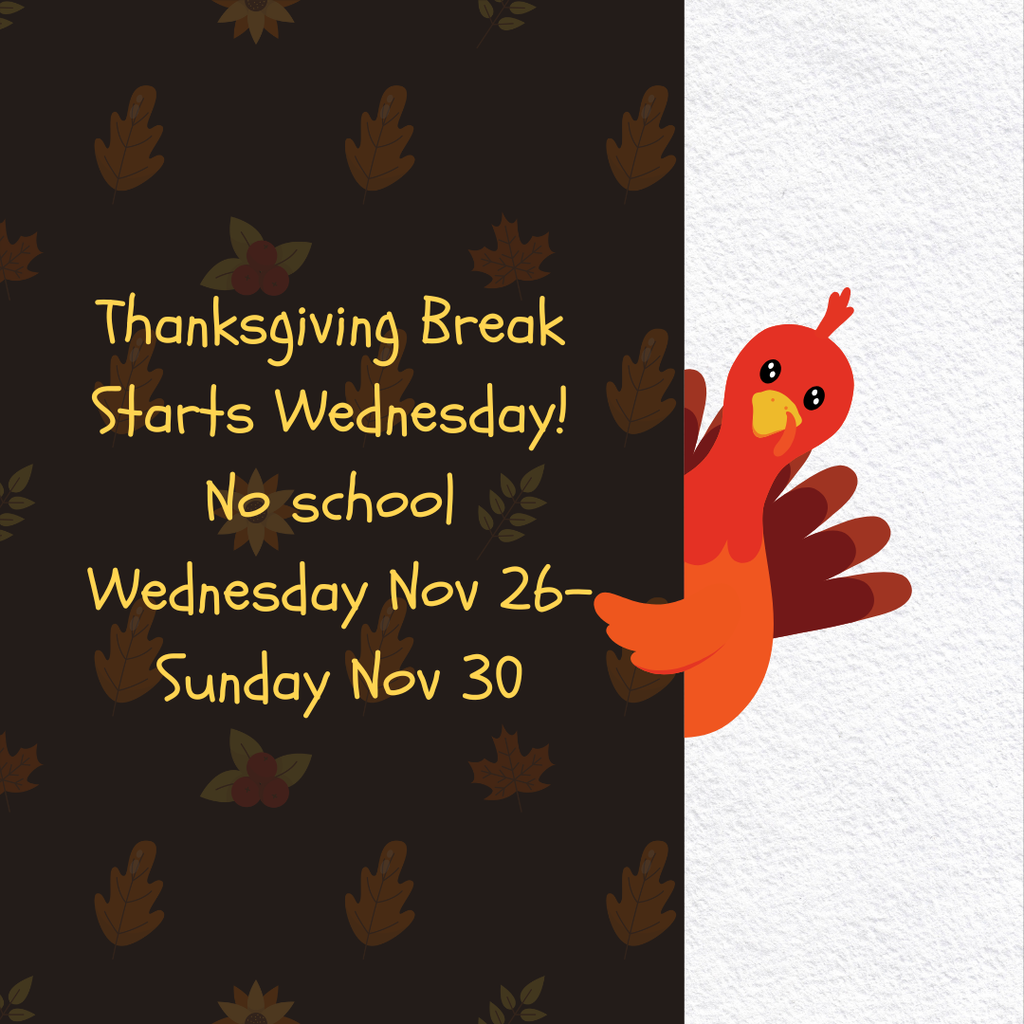 Thanksgiving break starts wednesday no school wednesday nov 26- sunday nov 30