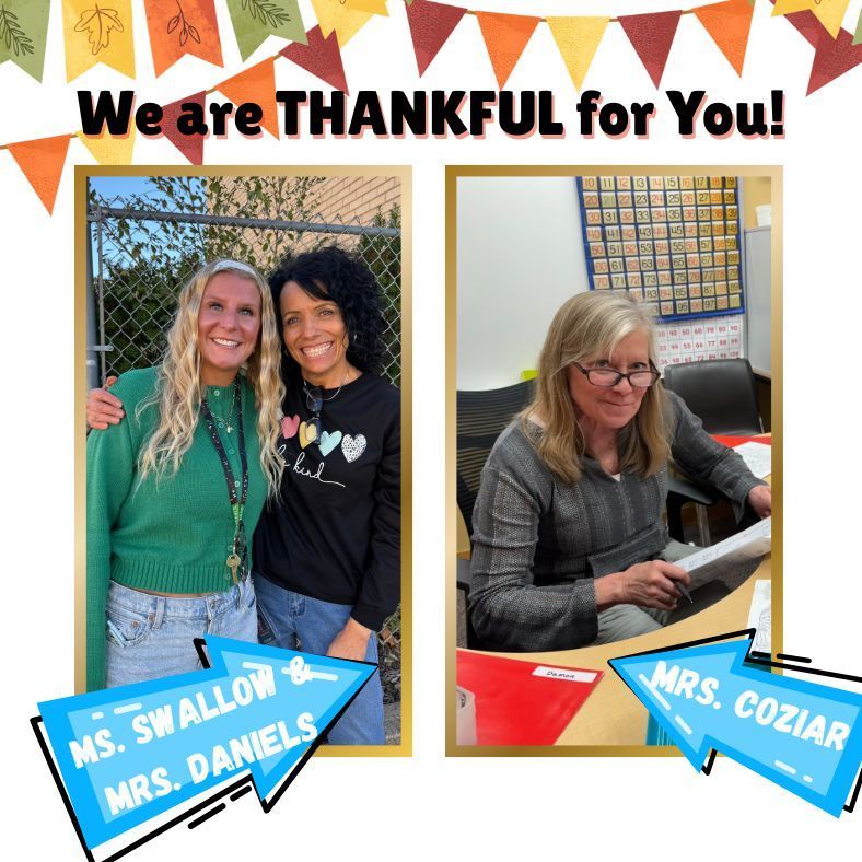 we are thankful for you Ms. Swallow & Mrs. Daniels, Mrs. Coziar