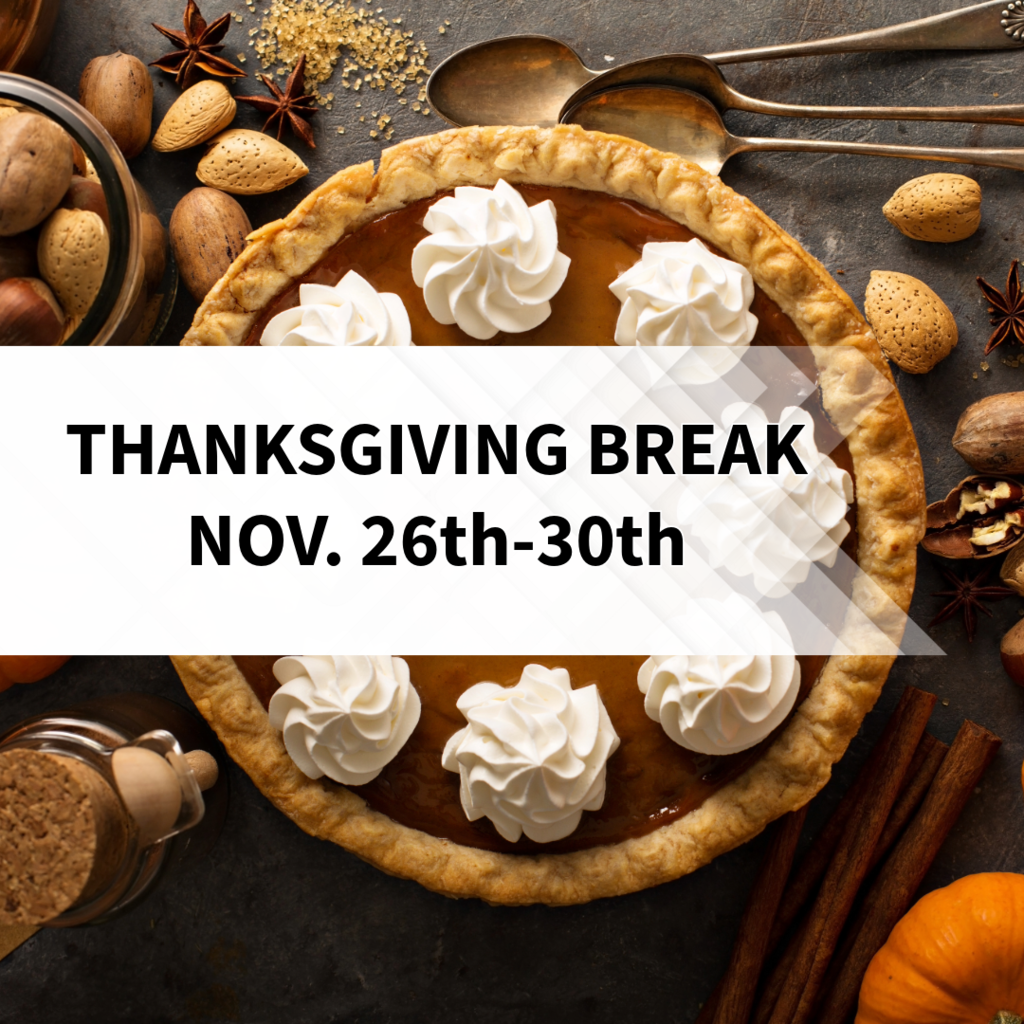 Thanksgiving Break NOV 26th -30th